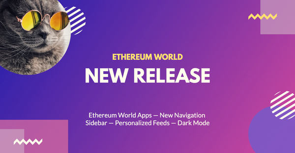 New Release 🎊 Ethereum World Apps — New Navigation Sidebar — Personalized Feeds — Dark Mode