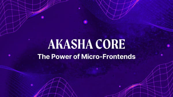 AKASHA Core: The Power of Micro-Frontends